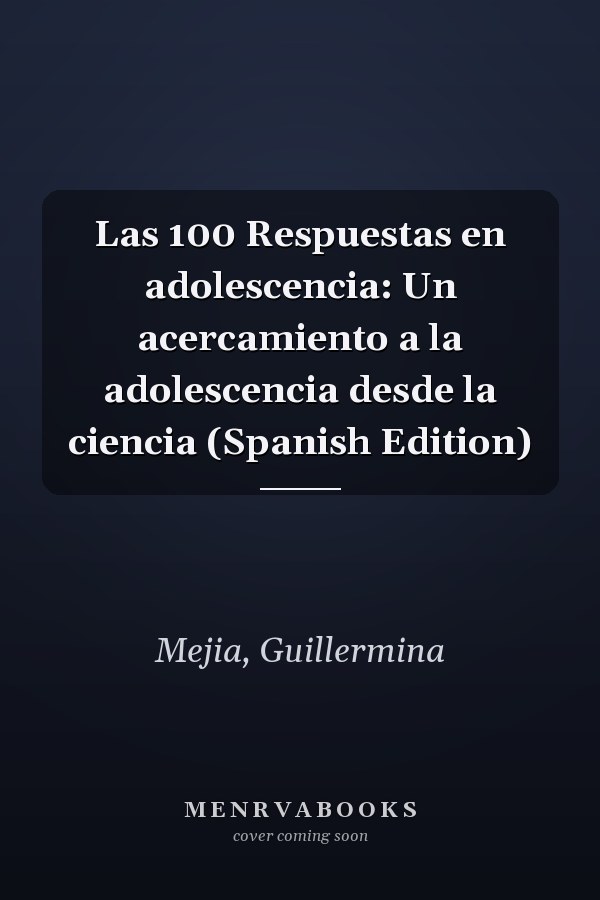 Las 100 Respuestas en adolescencia: Un acercamiento a la adolescencia desde la ciencia (Spanish Edition)