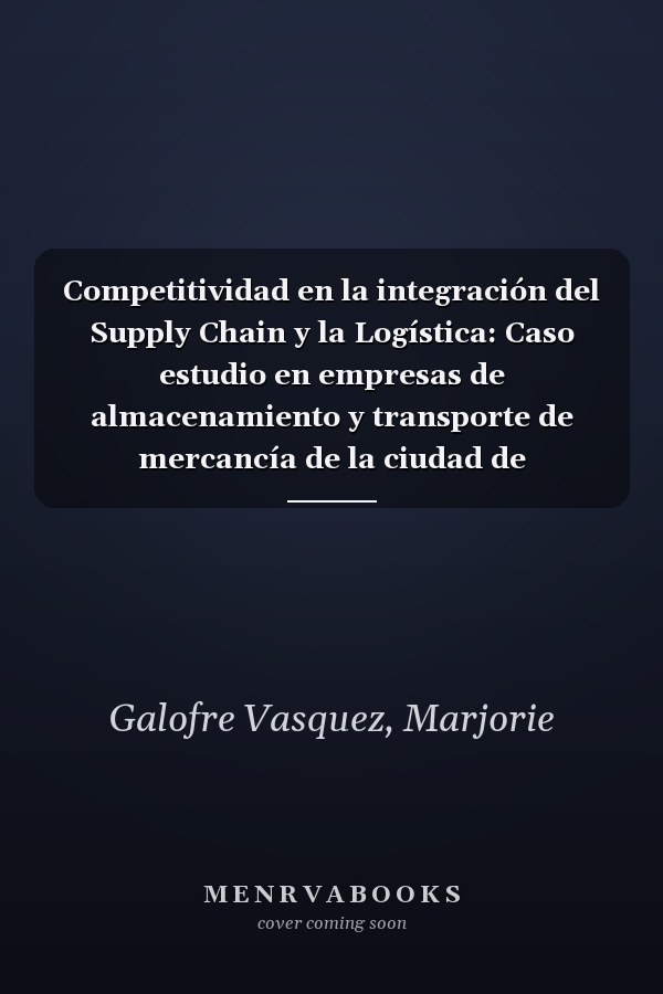 Competitividad en la integración del Supply Chain y la Logística: Caso estudio en empresas de almacenamiento y transporte de mercancía de la ciudad de Barranquilla (Spanish Edition)