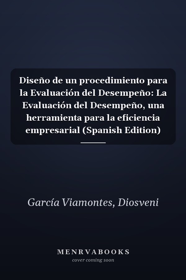Diseño de un procedimiento para la Evaluación del Desempeño: La Evaluación del Desempeño, una herramienta para la eficiencia empresarial (Spanish Edition)