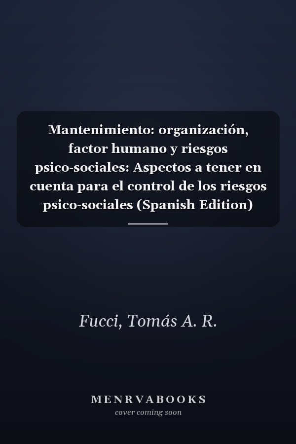 Mantenimiento: organización, factor humano y riesgos psico-sociales: Aspectos a tener en cuenta para el control de los riesgos psico-sociales (Spanish Edition)