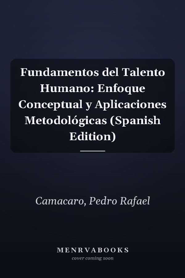 Fundamentos del Talento Humano: Enfoque Conceptual y Aplicaciones Metodológicas (Spanish Edition)