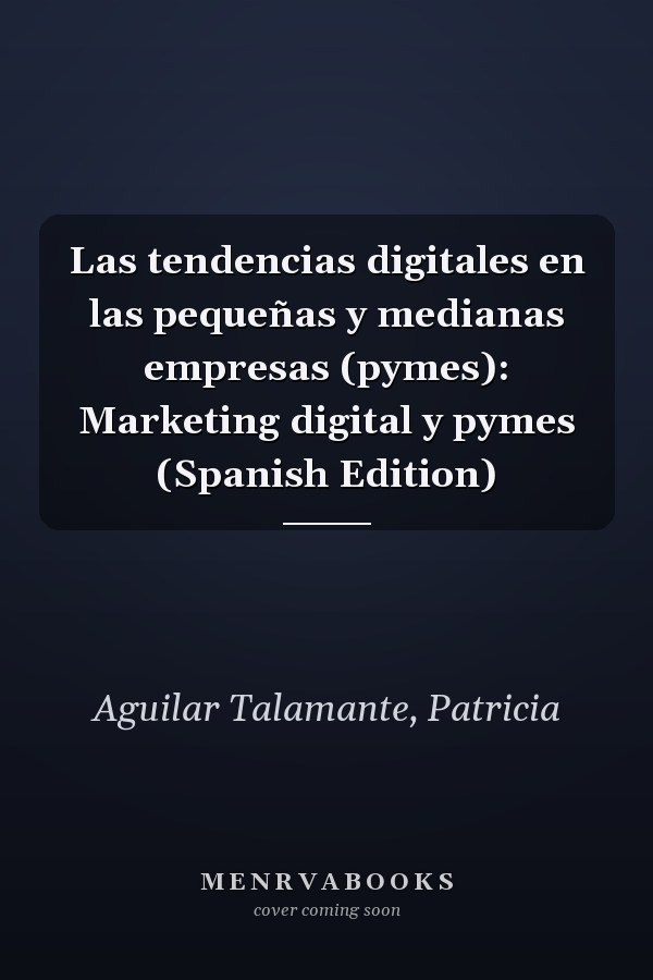 Las tendencias digitales en las pequeñas y medianas empresas (pymes): Marketing digital y pymes (Spanish Edition)
