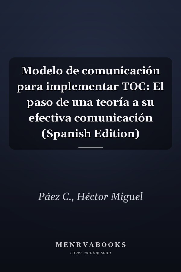 Modelo de comunicación para implementar TOC: El paso de una teoría a su efectiva comunicación (Spanish Edition)