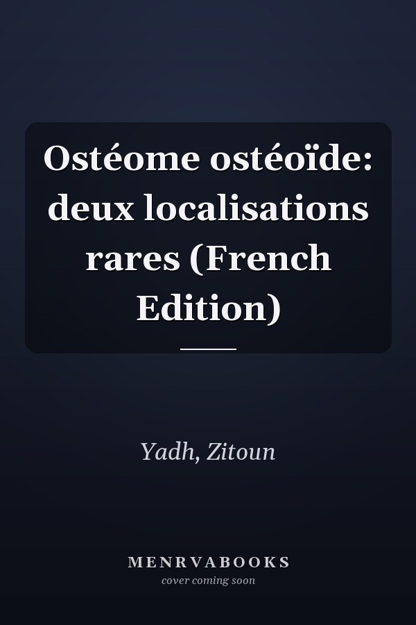 Ostéome ostéoïde: deux localisations rares (French Edition)