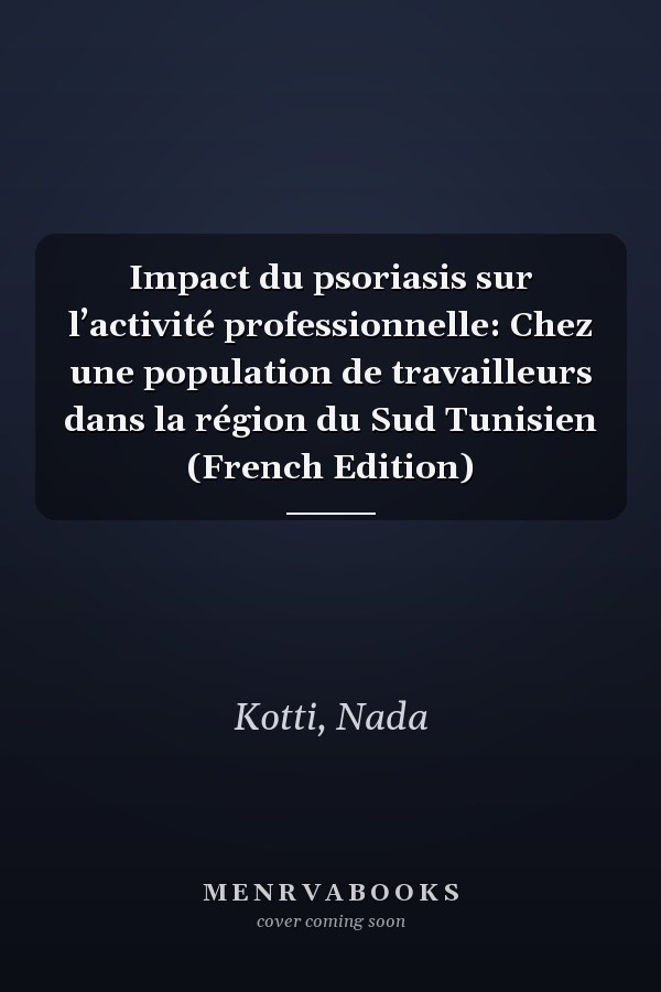 Impact du psoriasis sur l’activité professionnelle: Chez une population de travailleurs dans la région du Sud Tunisien (French Edition)