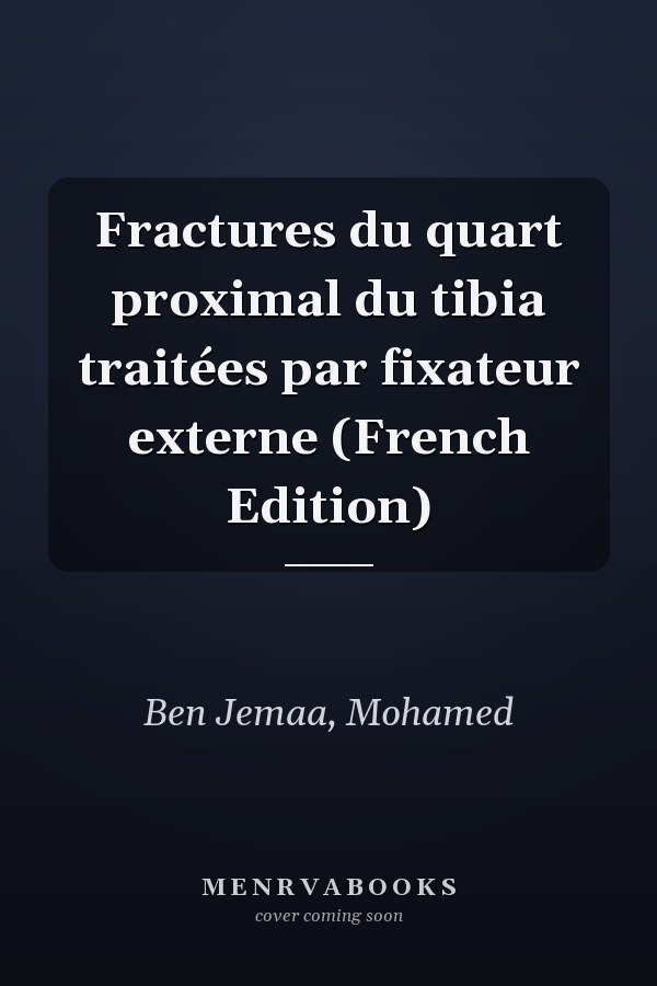 Fractures du quart proximal du tibia traitées par fixateur externe (French Edition)