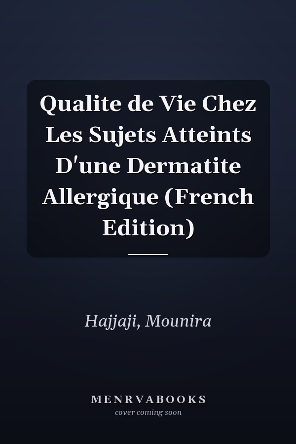 Qualite de Vie Chez Les Sujets Atteints D'une Dermatite Allergique (French Edition)