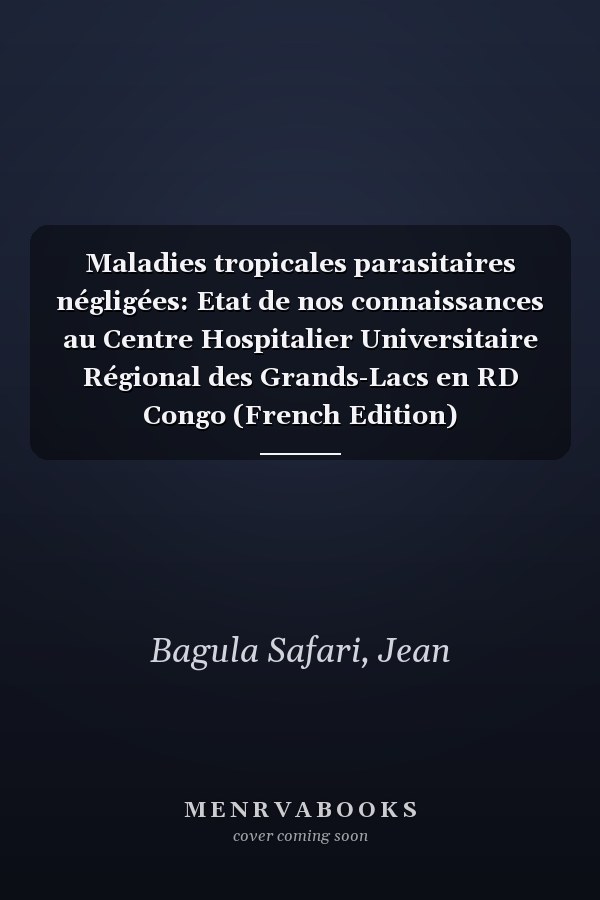 Maladies tropicales parasitaires négligées: Etat de nos connaissances au Centre Hospitalier Universitaire Régional des Grands-Lacs en RD Congo (French Edition)