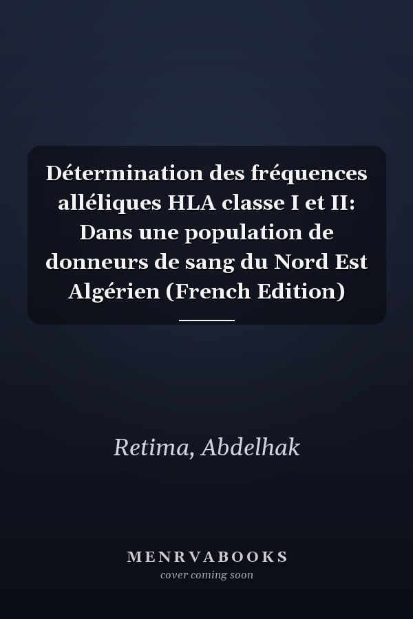Détermination des fréquences alléliques HLA classe I et II: Dans une population de donneurs de sang du Nord Est Algérien (French Edition)