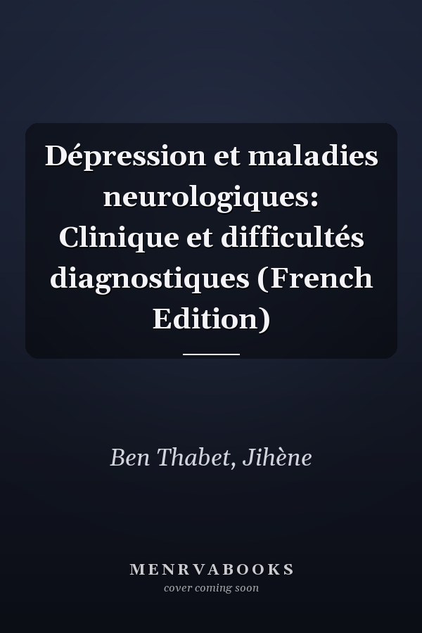 Dépression et maladies neurologiques: Clinique et difficultés diagnostiques (French Edition)