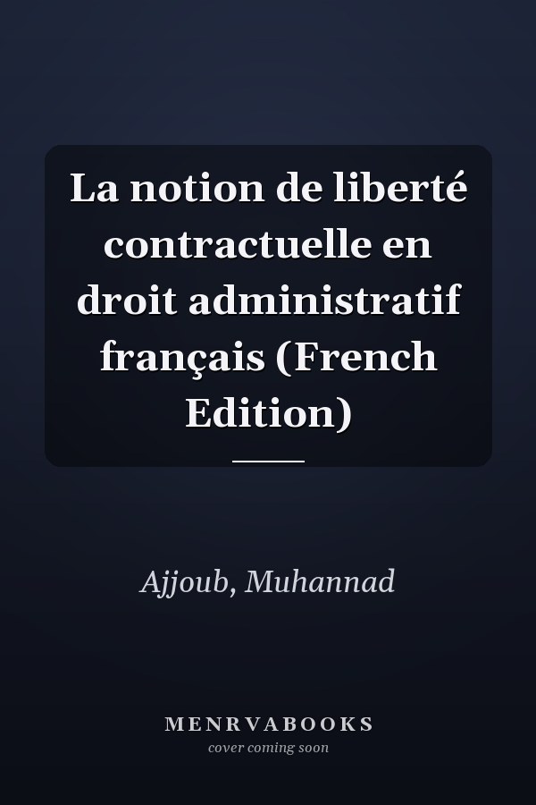 La notion de liberté contractuelle en droit administratif français (French Edition)