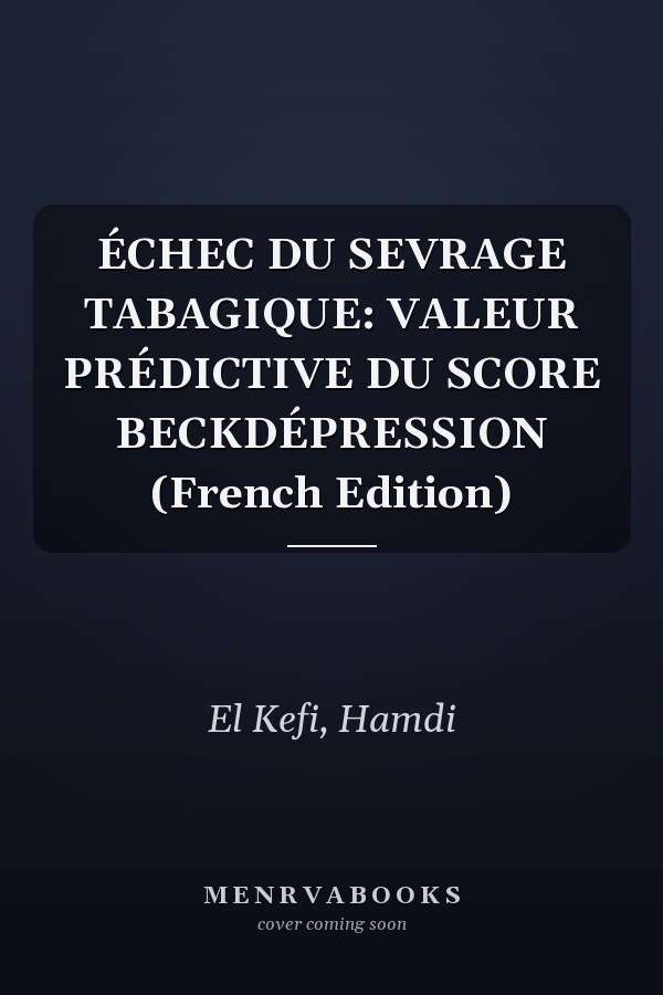 ÉCHEC DU SEVRAGE TABAGIQUE: VALEUR PRÉDICTIVE DU SCORE BECKDÉPRESSION (French Edition)