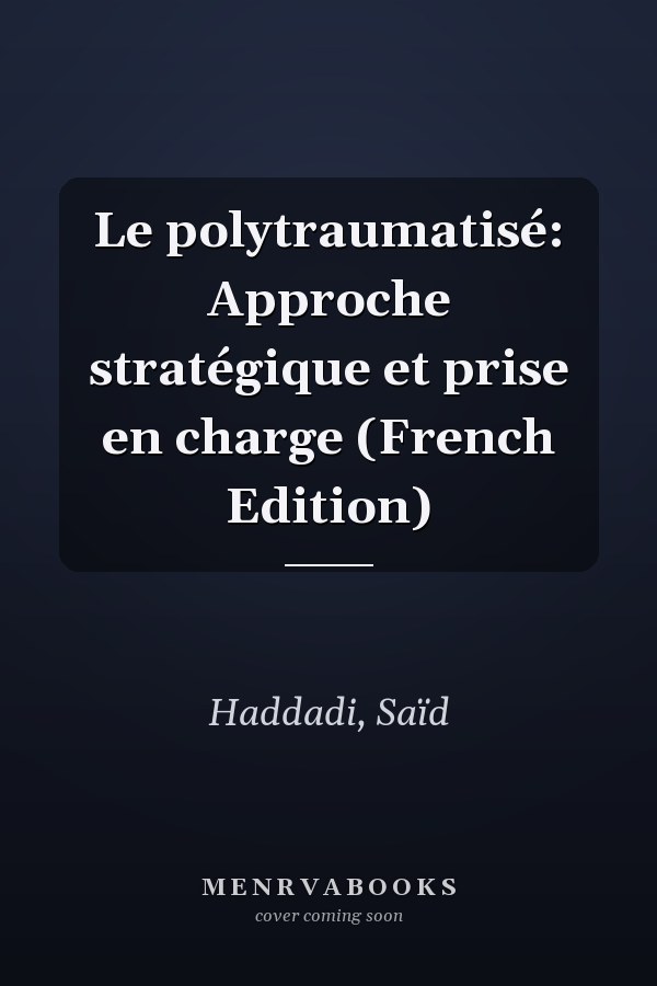 Le polytraumatisé: Approche stratégique et prise en charge (French Edition)