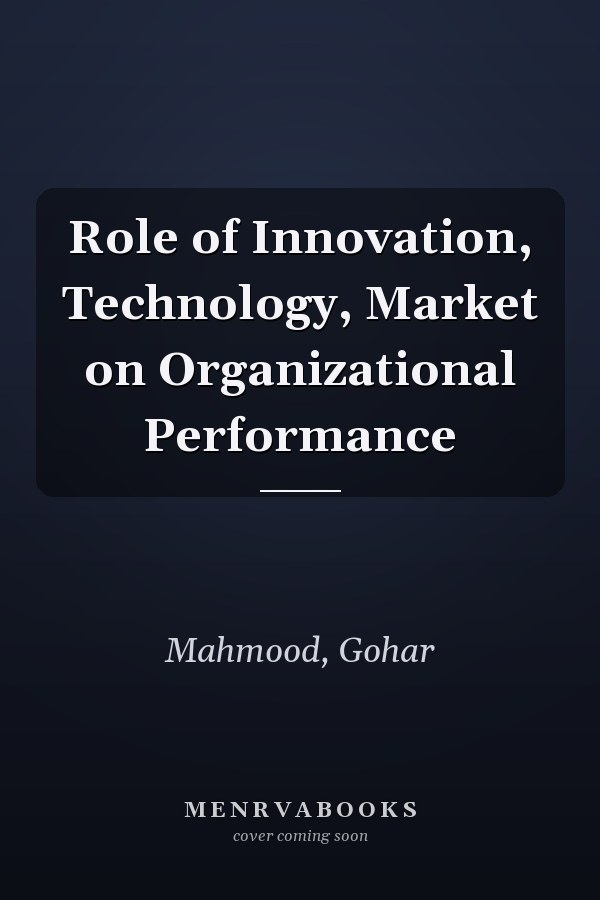 Role of Innovation, Technology, Market on Organizational Performance