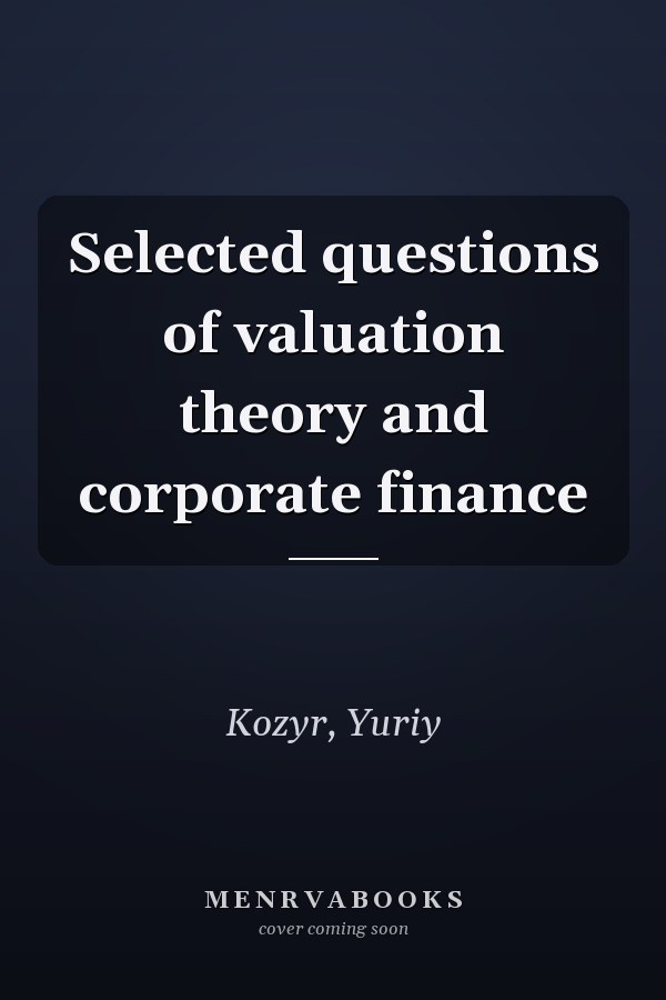 Selected questions of valuation theory and corporate finance