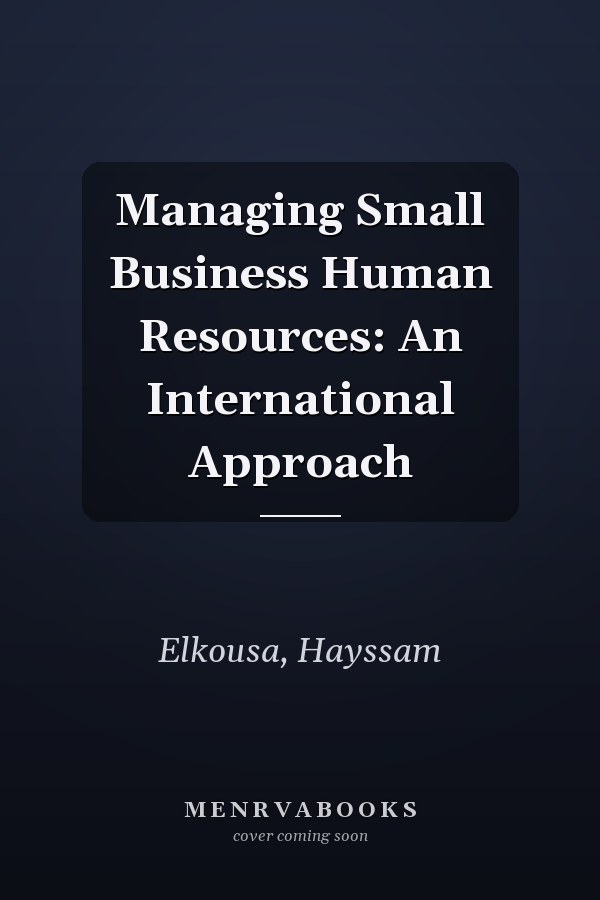 Managing Small Business Human Resources: An International Approach