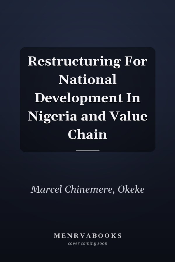 Restructuring For National Development In Nigeria and Value Chain