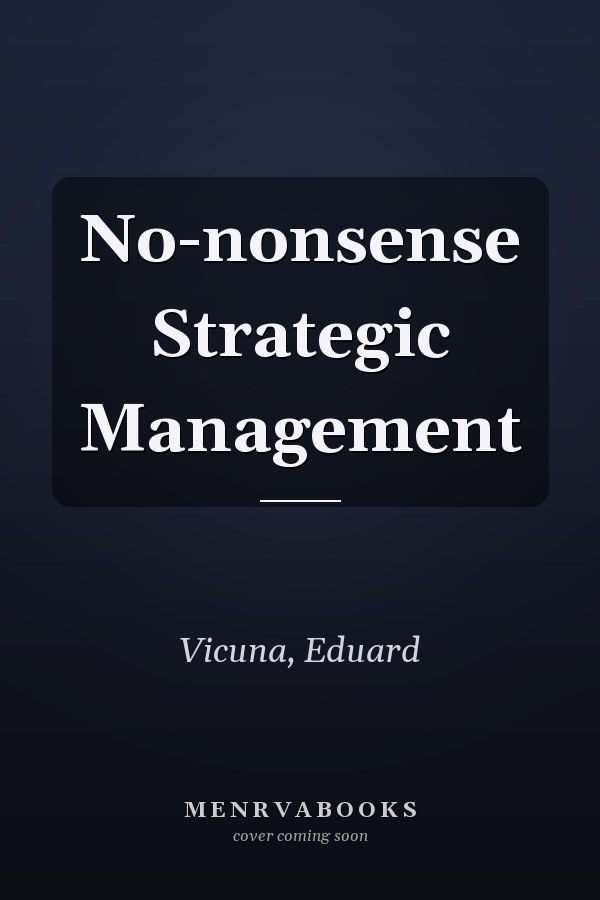 No-nonsense Strategic Management
