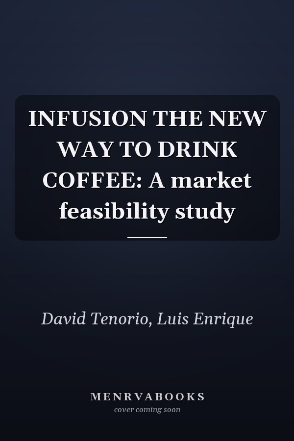 INFUSION THE NEW WAY TO DRINK COFFEE: A market feasibility study