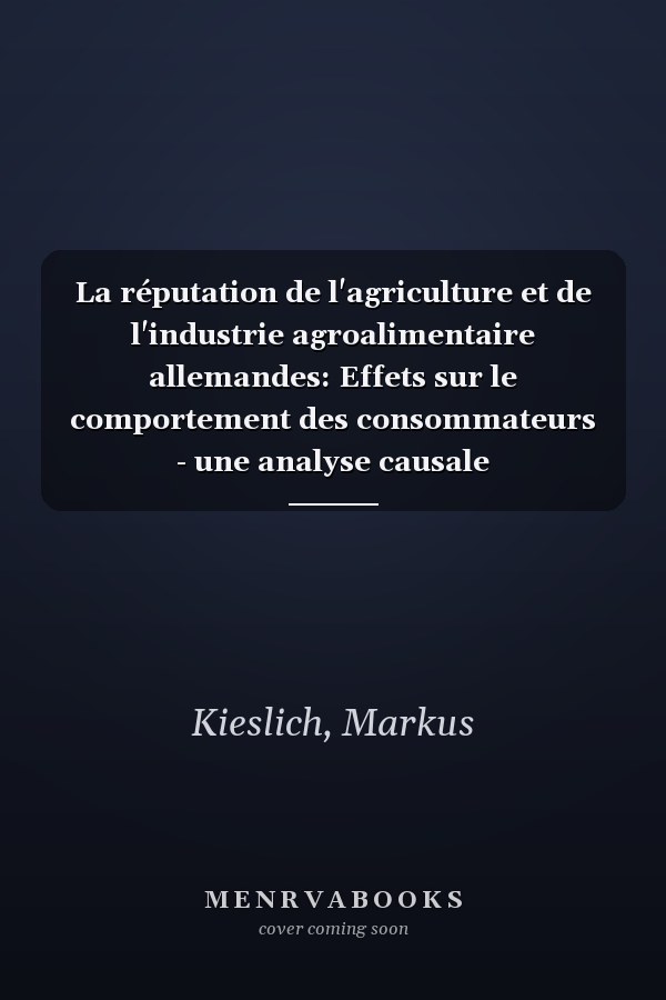 La réputation de l'agriculture et de l'industrie agroalimentaire allemandes: Effets sur le comportement des consommateurs - une analyse causale