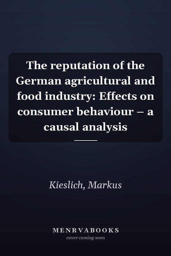 The reputation of the German agricultural and food industry: Effects on consumer behaviour – a causal analysis