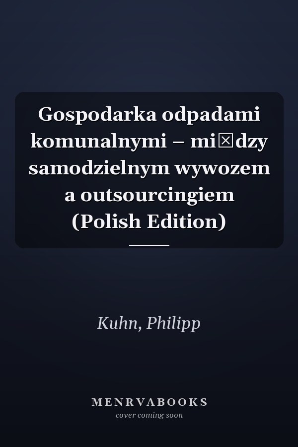 Gospodarka odpadami komunalnymi – między samodzielnym wywozem a outsourcingiem (Polish Edition)