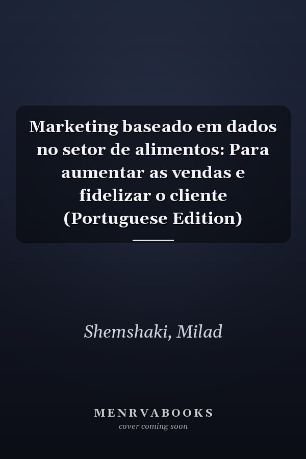 Marketing baseado em dados no setor de alimentos: Para aumentar as vendas e fidelizar o cliente (Portuguese Edition)