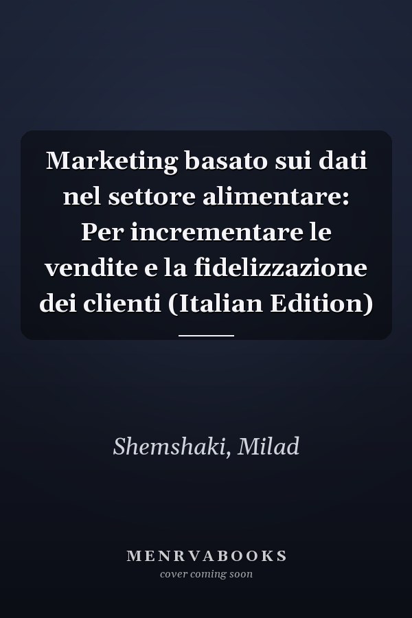 Marketing basato sui dati nel settore alimentare: Per incrementare le vendite e la fidelizzazione dei clienti (Italian Edition)