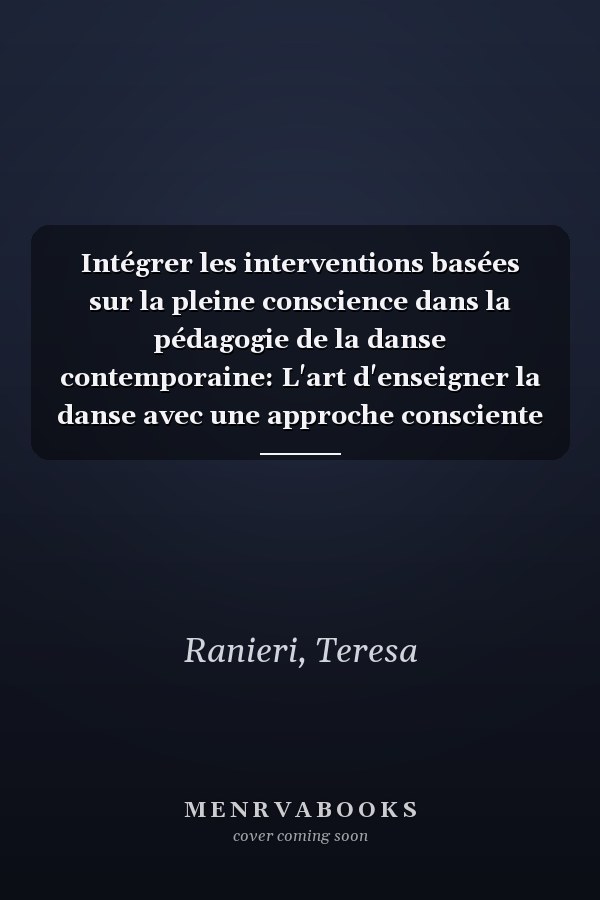 Intégrer les interventions basées sur la pleine conscience dans la pédagogie de la danse contemporaine: L'art d'enseigner la danse avec une approche consciente (French Edition)