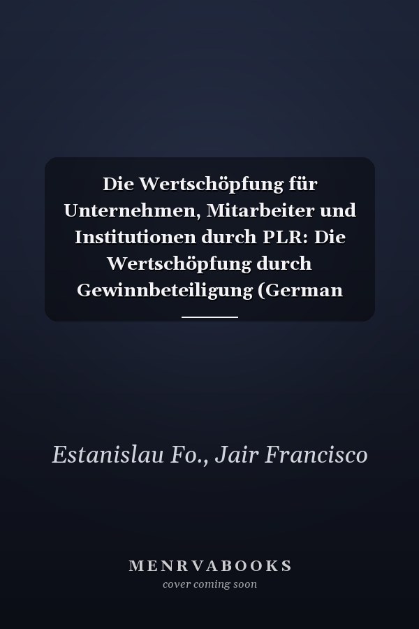 Die Wertschöpfung für Unternehmen, Mitarbeiter und Institutionen durch PLR: Die Wertschöpfung durch Gewinnbeteiligung (German Edition)