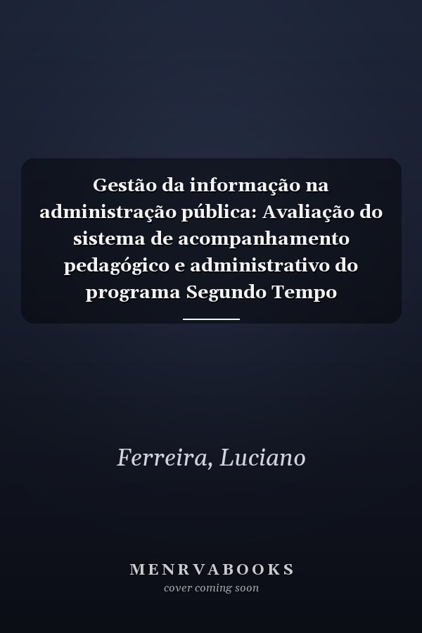 Gestão da informação na administração pública: Avaliação do sistema de acompanhamento pedagógico e administrativo do programa Segundo Tempo (Portuguese Edition)