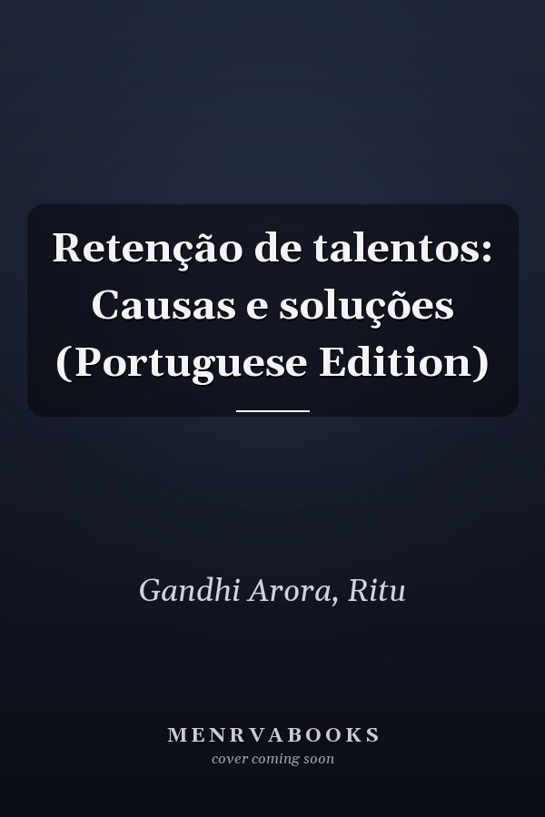 Retenção de talentos: Causas e soluções (Portuguese Edition)