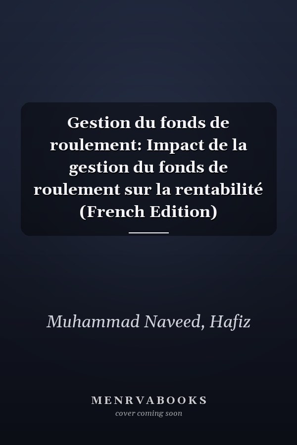 Gestion du fonds de roulement: Impact de la gestion du fonds de roulement sur la rentabilité (French Edition)