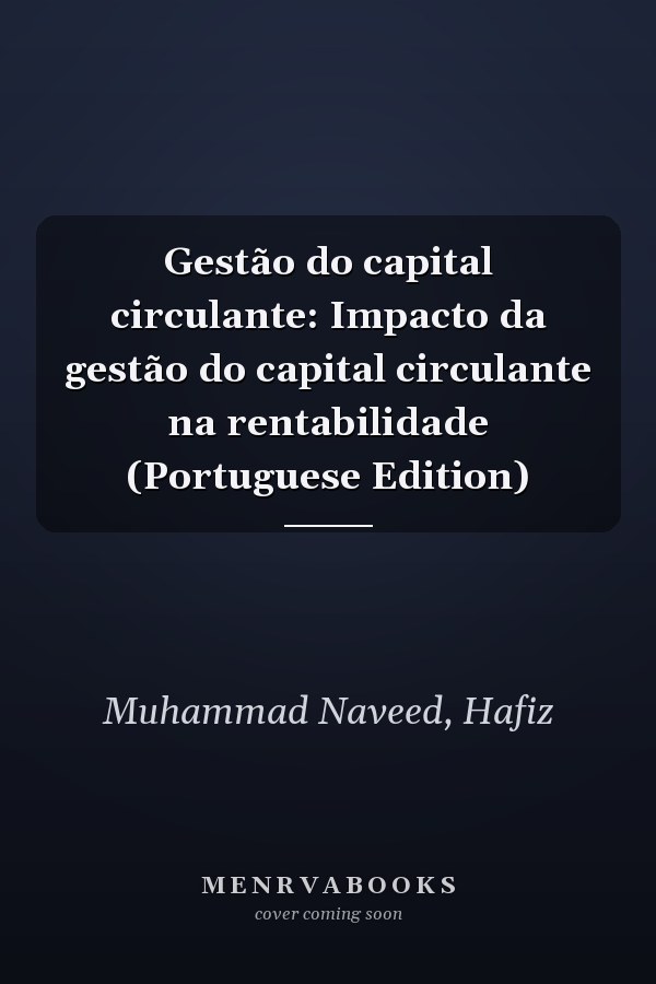 Gestão do capital circulante: Impacto da gestão do capital circulante na rentabilidade (Portuguese Edition)