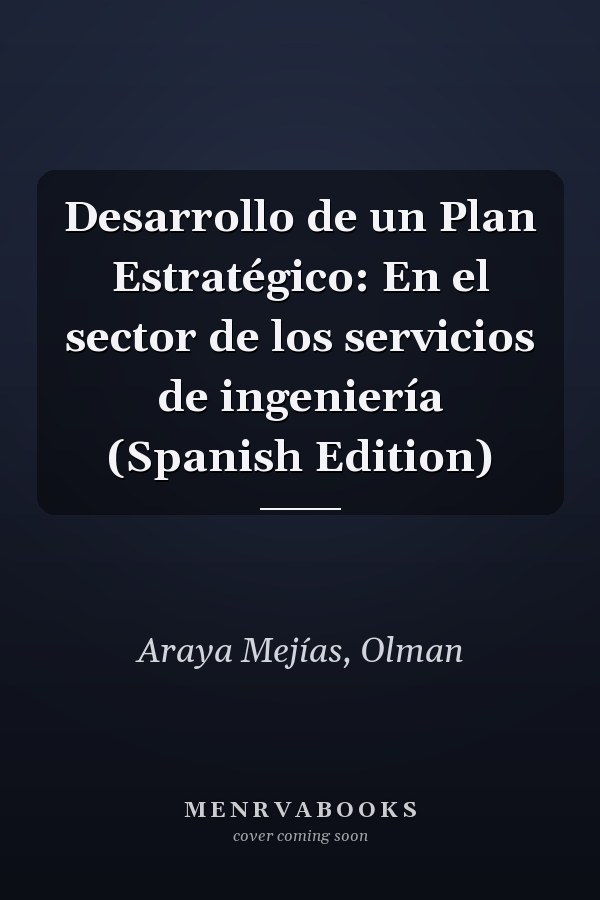 Desarrollo de un Plan Estratégico: En el sector de los servicios de ingeniería (Spanish Edition)