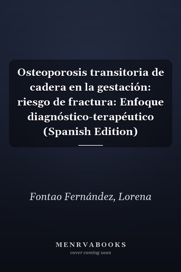 Osteoporosis transitoria de cadera en la gestación: riesgo de fractura: Enfoque diagnóstico-terapéutico (Spanish Edition)