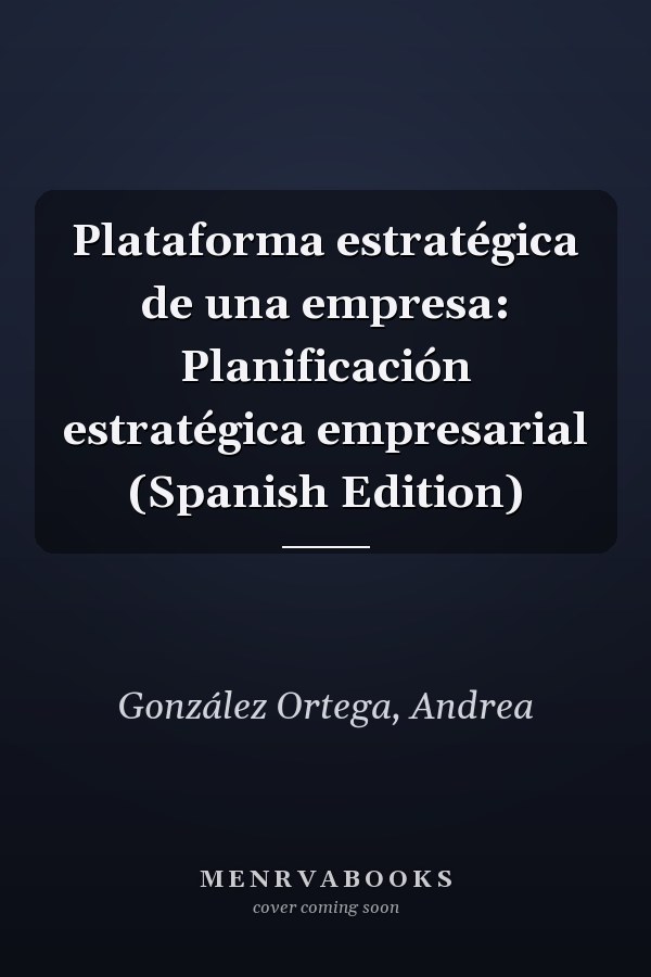 Plataforma estratégica de una empresa: Planificación estratégica empresarial (Spanish Edition)