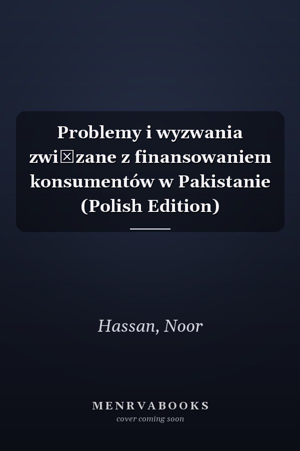 Problemy i wyzwania związane z finansowaniem konsumentów w Pakistanie (Polish Edition)