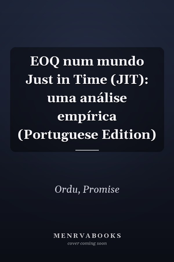 EOQ num mundo Just in Time (JIT): uma análise empírica (Portuguese Edition)