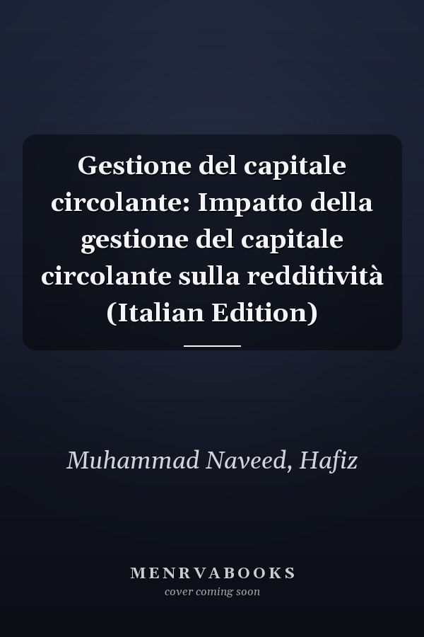 Gestione del capitale circolante: Impatto della gestione del capitale circolante sulla redditività (Italian Edition)