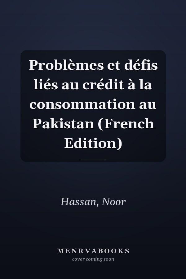 Problèmes et défis liés au crédit à la consommation au Pakistan (French Edition)