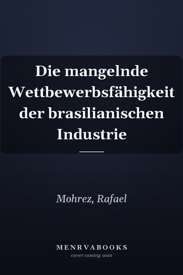 Die mangelnde Wettbewerbsfähigkeit der brasilianischen Industrie