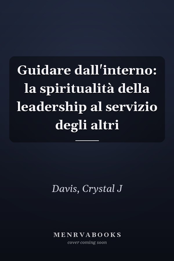 Guidare dall'interno: la spiritualità della leadership al servizio degli altri