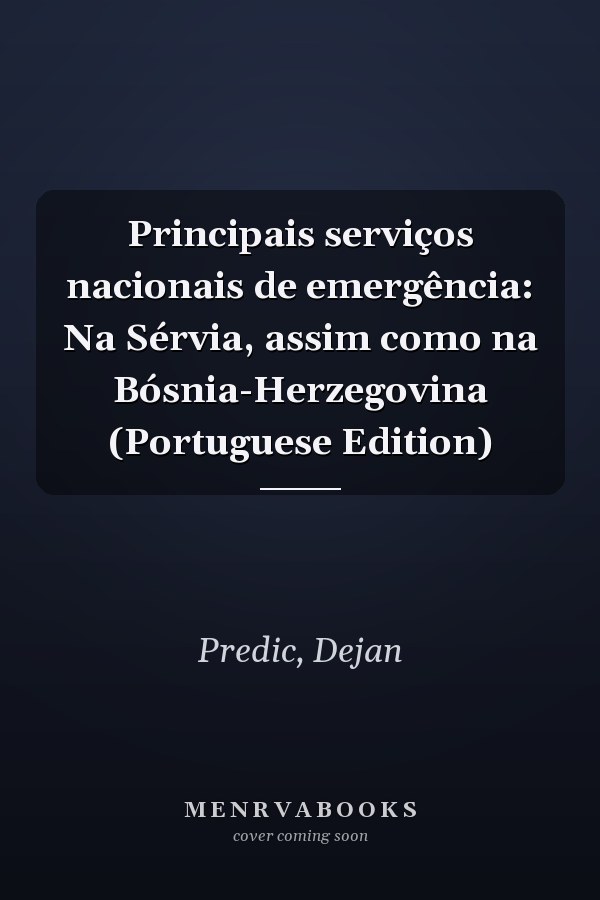 Principais serviços nacionais de emergência: Na Sérvia, assim como na Bósnia-Herzegovina (Portuguese Edition)
