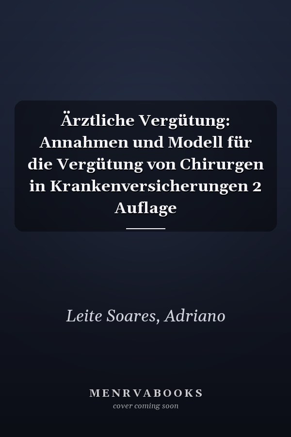 Ärztliche Vergütung: Annahmen und Modell für die Vergütung von Chirurgen in Krankenversicherungen 2 Auflage