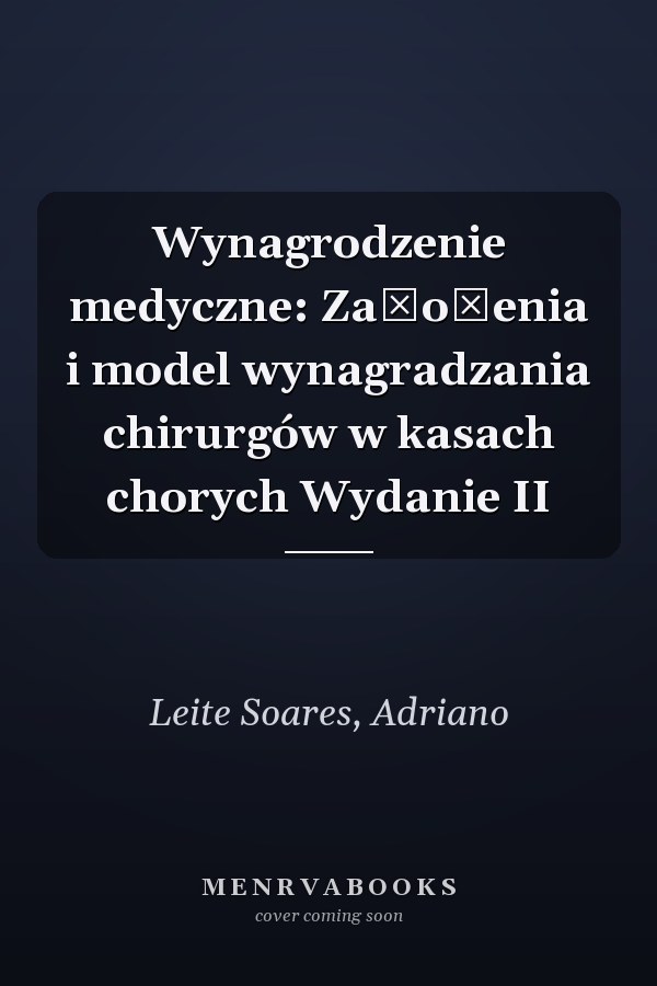 Wynagrodzenie medyczne: Założenia i model wynagradzania chirurgów w kasach chorych Wydanie II