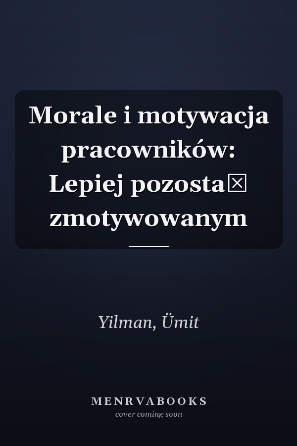 Morale i motywacja pracowników: Lepiej pozostać zmotywowanym