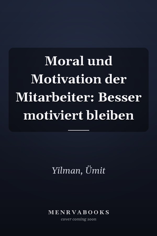 Moral und Motivation der Mitarbeiter: Besser motiviert bleiben