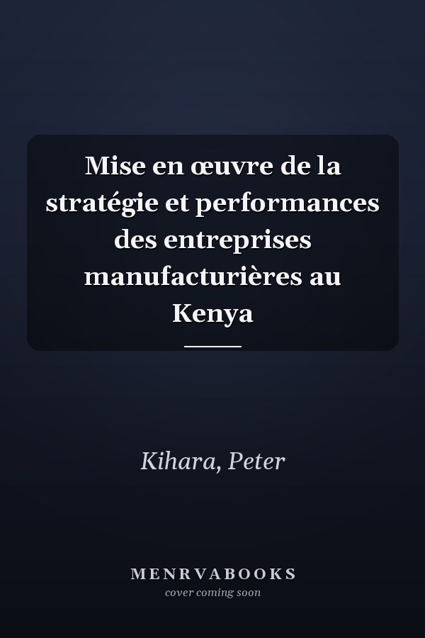 Mise en œuvre de la stratégie et performances des entreprises manufacturières au Kenya