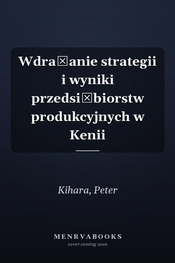 Wdrażanie strategii i wyniki przedsiębiorstw produkcyjnych w Kenii